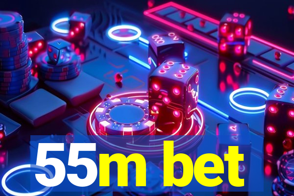 55m bet